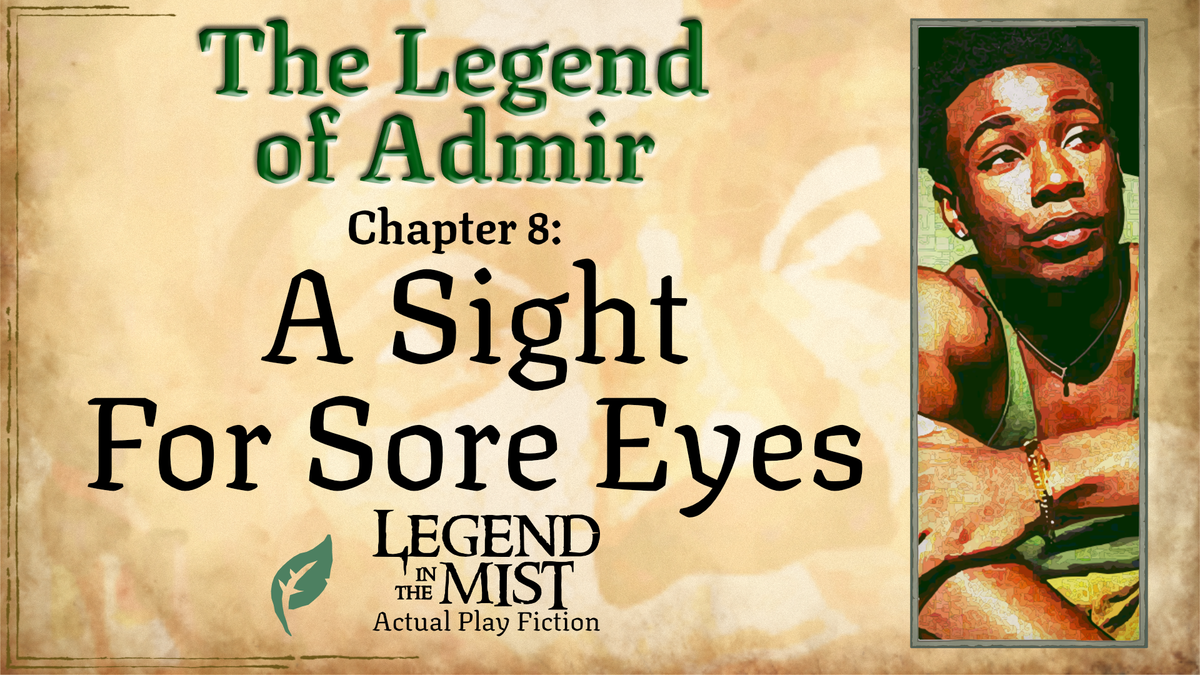 The Legend of Admir—Chapter 8: A Sight For Sore Eyes