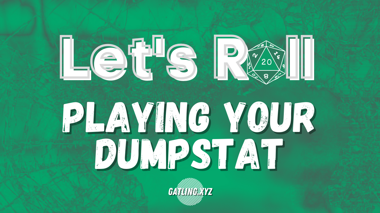 Let's Roll: Playing your dump stat
