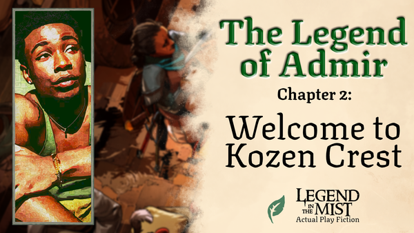 The Legend of Admir—Chapter 2: Welcome to Kozen Crest