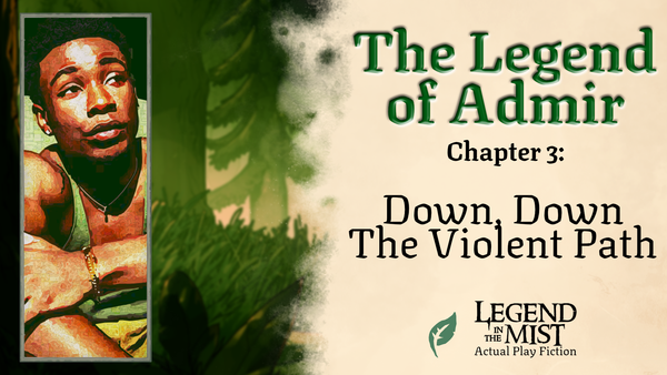 The Legend of Admir—Chapter 3: Down, Down The Violent Path