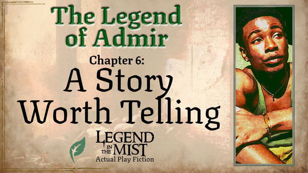 The Legend of Admir—Chapter 6: A Story Worth Telling
