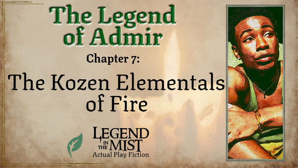 The Legend of Admir—Chapter 7: The Kozen Elementals of Fire
