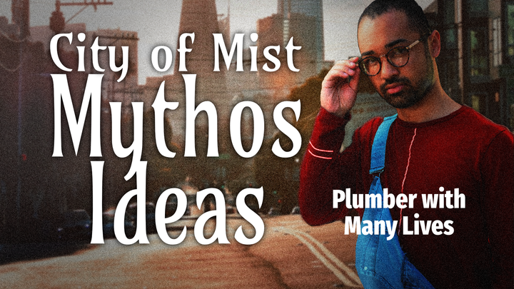 City of Mist Mythos Ideas: Plumbers with Many Lives
