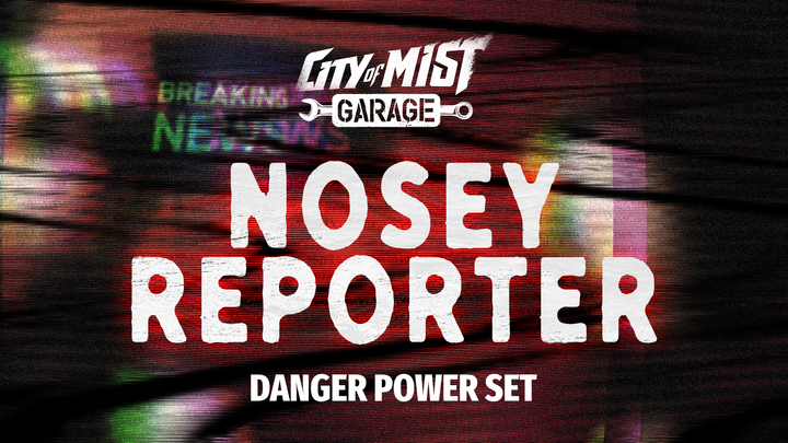 The Nosey Reporter [City of Mist Supplement]